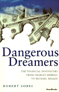 Dangerous Dreamers: The Financial Innovators from Charles Merrill to Michael Milken