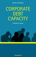 Corporate Debt Capacity: A Study of Corporate Debt Policy and the Determination of Corporate Debt Capacity