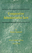 Comparative Administrative Law: In One Combined Volume; Volume-I Organization, Volume-II Legal Relations