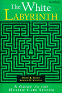 The White Labyrinth: Guide to the Health Care System