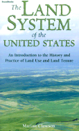 The Land System of the United States: An Introduction to the History and Practice of Land Use and Land Tenure