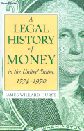 A Legal History of Money in the United States, 1774-1970 