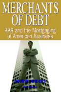 Merchants of Debt: Kkr and the Mortgaging of American Business