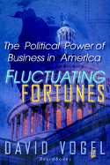 Fluctuating Fortunes: The Political Power of Business in America