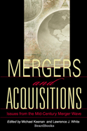 Mergers and Acquisitions: Issues from the Mid-Century Merger Wave By Michael Keenan and Lawrence J. White (editors)