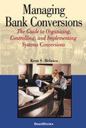 Managing Bank Conversions: The Guide to Organizing, Controlling, and Implementing Systems Conversions