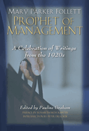 Mary Parker Follett, Prophet of Management: A Celebration of Writings from the 1920s