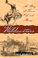 Wildcatters: A Story of Texans, Oil, and Money