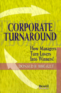 Corporate Turnaround: How Managers Turn Losers Into Winners!