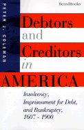 Debtors and Creditors in America: Insolvency, Imprisonment for Debt, and Bankruptcy, 1607-1900