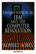 Thomas Watson, Sr.: IBM and the Computer Revolution