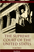 The Supreme Court of the United States: Its Foundation, Methods and Achievements