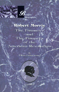 Robert Morris the Financier and the Finances of the American Revolution